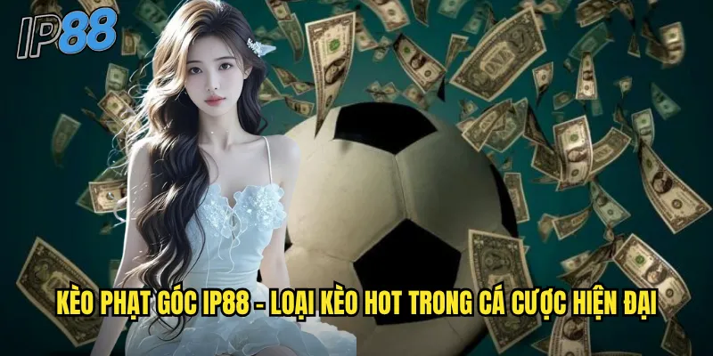 Kèo Phạt Góc ip88 - Cơ Hội Thắng Lớn Từ Tình Huống Cố Định 2 Kèo phạt góc ip88 - Loại kèo hot trong cá cược hiện đại