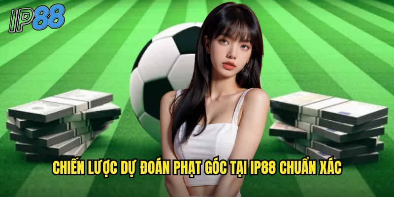 Phạt Góc ip88 - Cơ Hội Vàng Từ Thống Kê Và Phân Tích Chuyên Sâu 3 Chiến lược dự đoán phạt góc tại ip88 chuẩn xác
