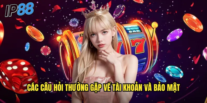Câu hỏi thường gặp ip88: Giải đáp mọi thắc mắc nhanh chóng và chính xác 2 Các câu hỏi thường gặp về tài khoản và bảo mật