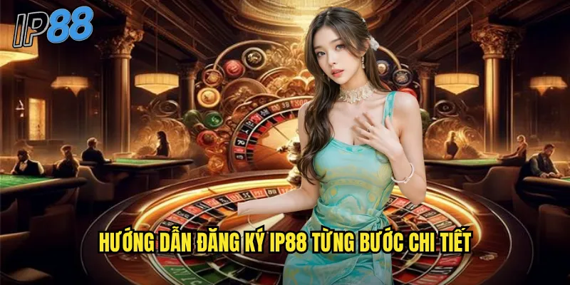 Hướng dẫn đăng ký ip88 từng bước chi tiết
