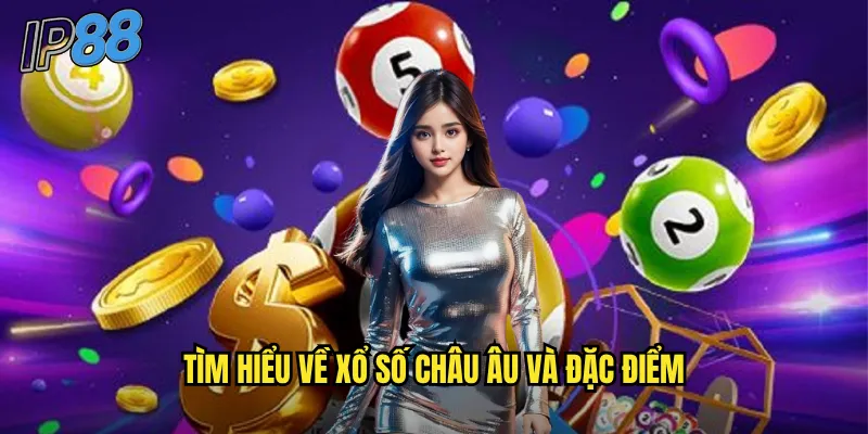 Xổ số Châu Âu ip88: Trải nghiệm các trò chơi xổ số hàng đầu thế giới 2 Tìm hiểu về xổ số Châu Âu và đặc điểm