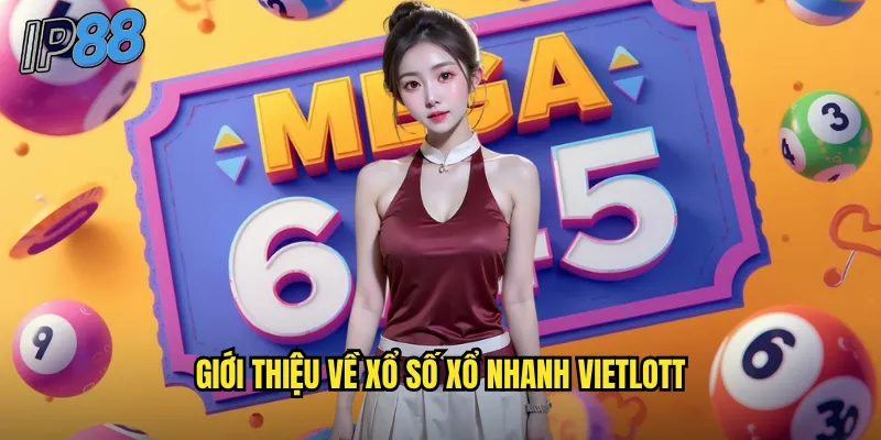 Xổ số xổ nhanh Vietlott tại ip88: Quay số liên tục mỗi 10 phút 2 Giới thiệu về xổ số xổ nhanh Vietlott