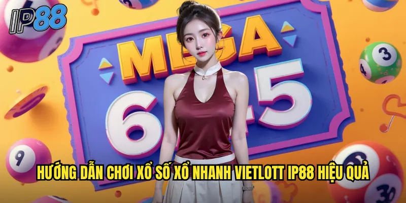 Xổ số xổ nhanh Vietlott tại ip88: Quay số liên tục mỗi 10 phút 3 Hướng dẫn chơi xổ số xổ nhanh Vietlott ip88 hiệu quả