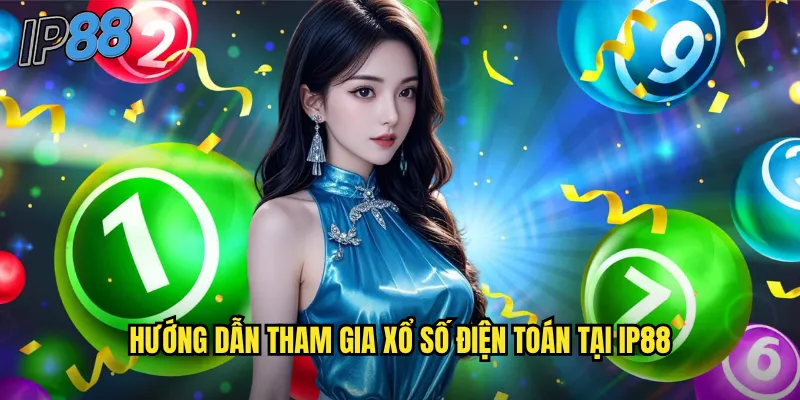 Xổ số điện toán ip88: Công nghệ hiện đại mang đến trải nghiệm mới mẻ 3 Hướng dẫn tham gia xổ số điện toán tại ip88