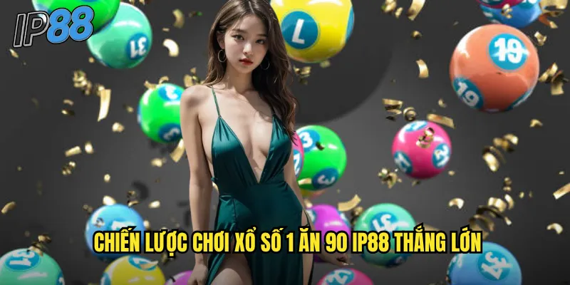 Xổ Số 1 Ăn 90 ip88 - Tỷ Lệ Thưởng Khủng Cho Người Chơi Thông Minh 3 Chiến lược chơi xổ số 1 ăn 90 ip88 thắng lớn