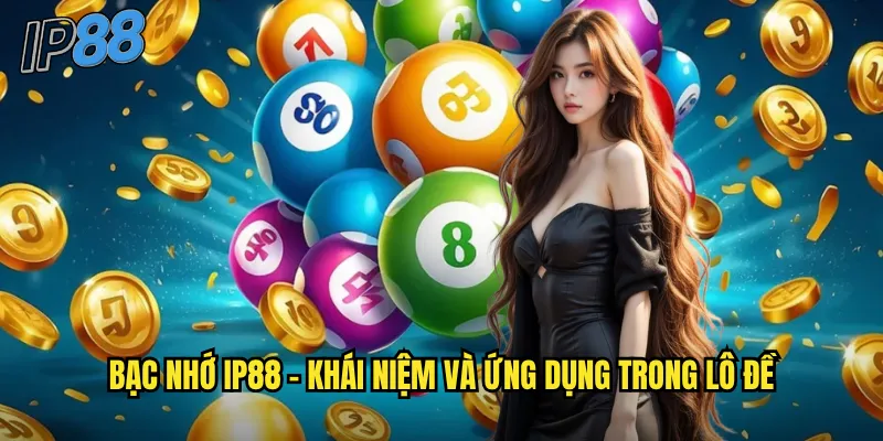Bạc Nhớ ip88 - Phương Pháp Soi Cầu Chuẩn Xác Từ Chuyên Gia 2 Bạc nhớ ip88 - Khái niệm và ứng dụng trong lô đề