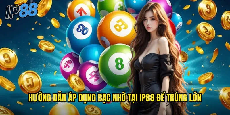 Bạc Nhớ ip88 - Phương Pháp Soi Cầu Chuẩn Xác Từ Chuyên Gia 3 Hướng dẫn áp dụng bạc nhớ tại ip88 để trúng lớn