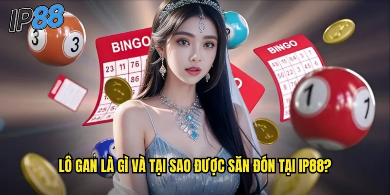 Lô Gan ip88 - Bắt Lô Lâu Chưa Về Cho Cơ Hội Thắng Cực Lớn 2 Lô gan là gì và tại sao được săn đón tại ip88?