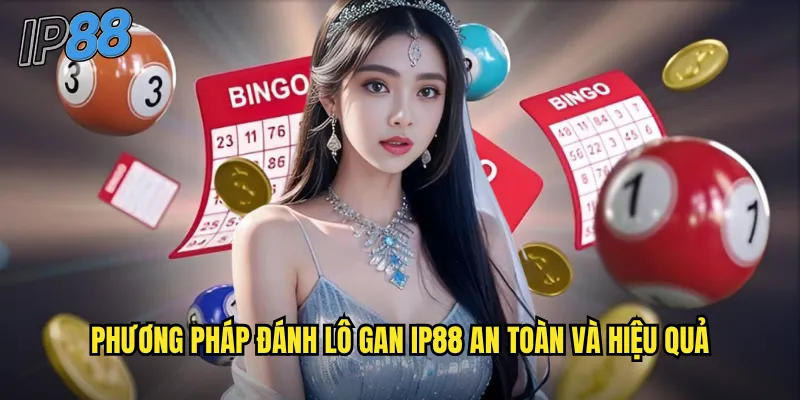 Lô Gan ip88 - Bắt Lô Lâu Chưa Về Cho Cơ Hội Thắng Cực Lớn 3 Phương pháp đánh lô gan ip88 an toàn và hiệu quả