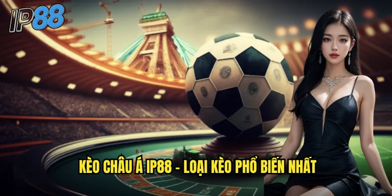 Kèo Châu Á ip88 - Hướng Dẫn Toàn Diện Cho Người Mới Bắt Đầu 2 Kèo châu Á ip88 - Loại kèo phổ biến nhất