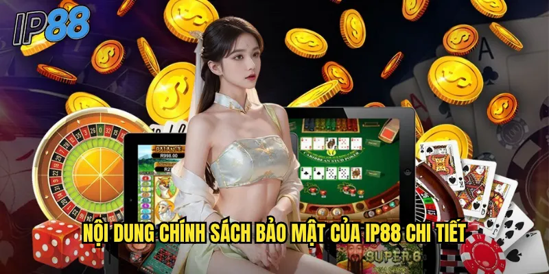 Nội dung chính sách bảo mật của ip88 chi tiết