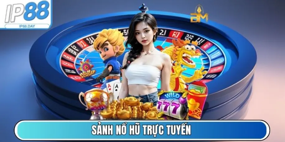 Ip88 - Nền Tảng Cá Cược Trực Tuyến Hàng Đầu Châu Á Năm 2025 10 Sảnh Nổ hũ trực tuyến